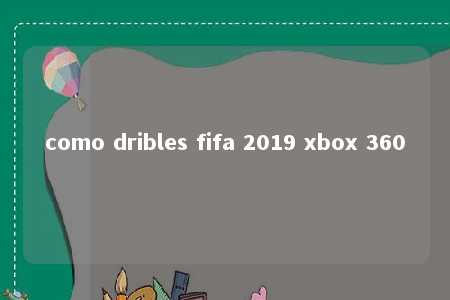 como dribles fifa 2019 xbox 360