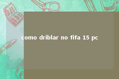 como driblar no fifa 15 pc