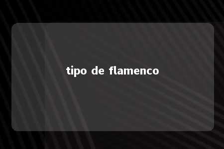 tipo de flamenco