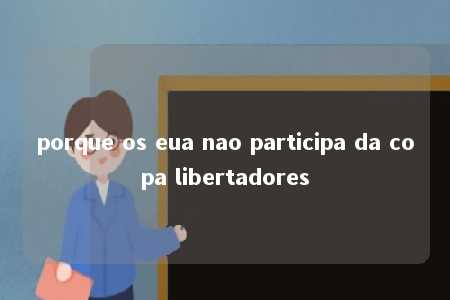 porque os eua nao participa da copa libertadores