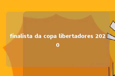 finalista da copa libertadores 2020