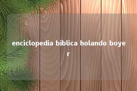 enciclopedia biblica holando boyer