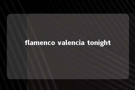 flamenco valencia tonight