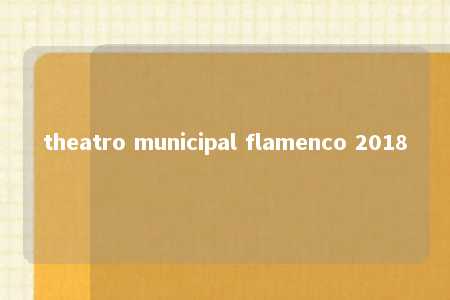 theatro municipal flamenco 2018