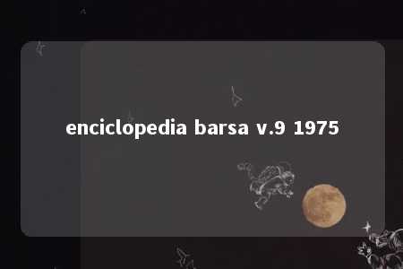 enciclopedia barsa v.9 1975