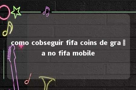 como cobseguir fifa coins de graça no fifa mobile