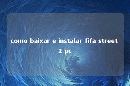 como baixar e instalar fifa street 2 pc