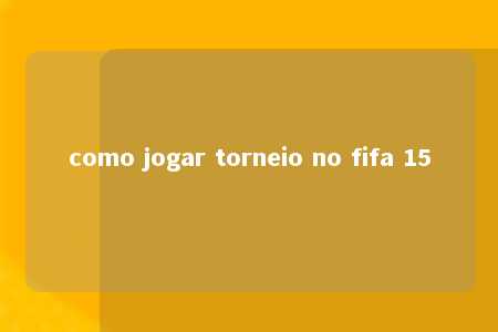 como jogar torneio no fifa 15