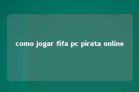 como jogar fifa pc pirata online