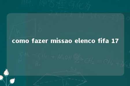 como fazer missao elenco fifa 17