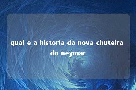 qual e a historia da nova chuteira do neymar