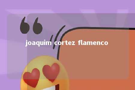 joaquim cortez flamenco