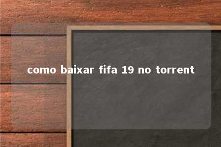 como baixar fifa 19 no torrent