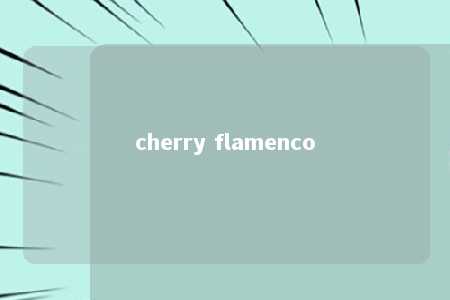 cherry flamenco