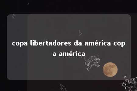 copa libertadores da américa copa américa