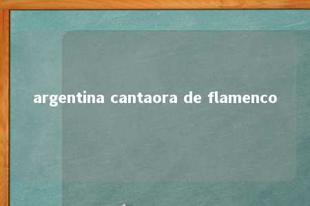 argentina cantaora de flamenco