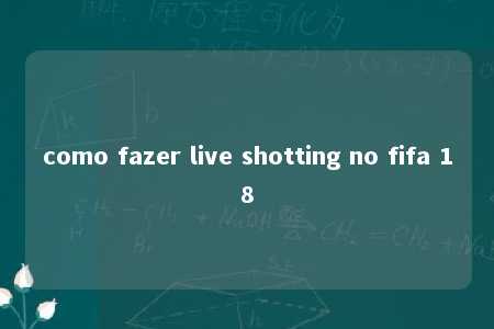 como fazer live shotting no fifa 18