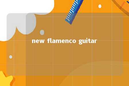 new flamenco guitar