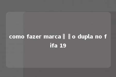 como fazer marcação dupla no fifa 19