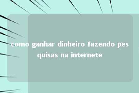 como ganhar dinheiro fazendo pesquisas na internete