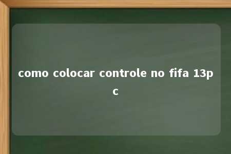 como colocar controle no fifa 13pc