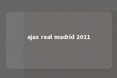 ajax real madrid 2011