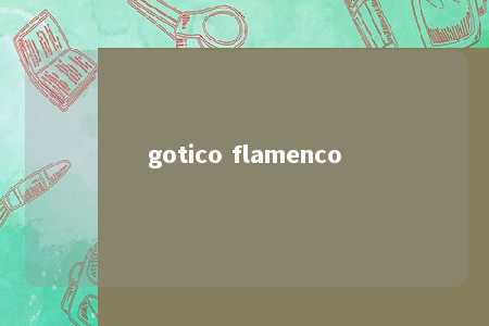 gotico flamenco