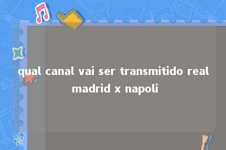 qual canal vai ser transmitido real madrid x napoli