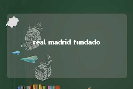 real madrid fundado