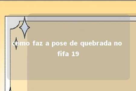 como faz a pose de quebrada no fifa 19