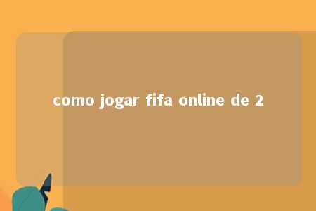 como jogar fifa online de 2