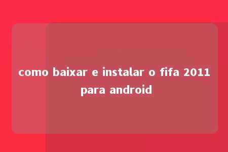 como baixar e instalar o fifa 2011 para android