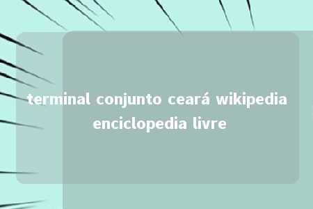 terminal conjunto ceará wikipedia enciclopedia livre