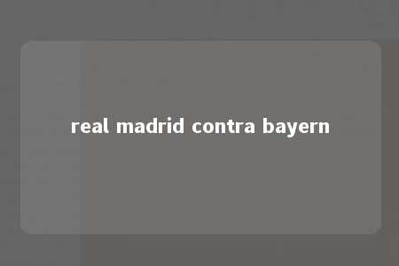 real madrid contra bayern