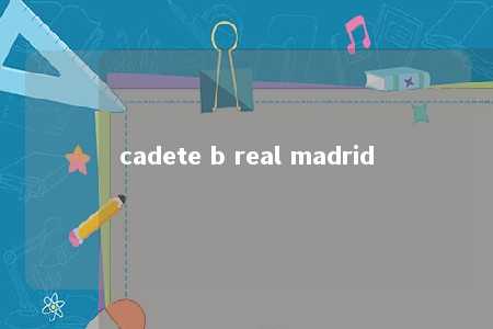 cadete b real madrid