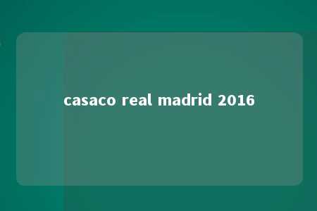 casaco real madrid 2016