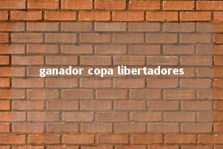 ganador copa libertadores