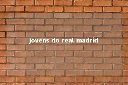 jovens do real madrid