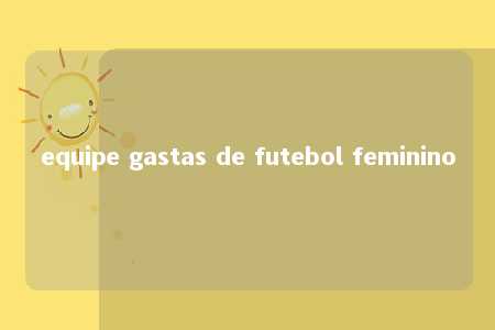 equipe gastas de futebol feminino