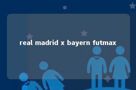 real madrid x bayern futmax