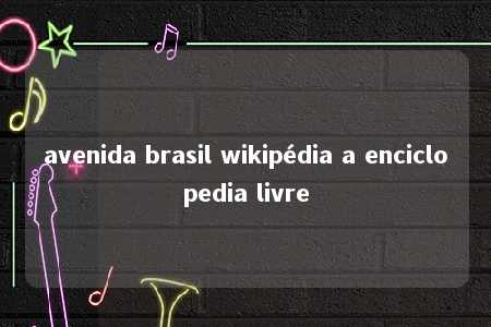 avenida brasil wikipédia a enciclopedia livre