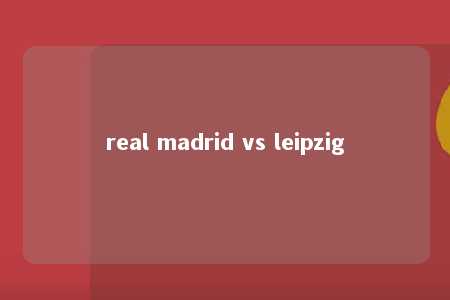 real madrid vs leipzig