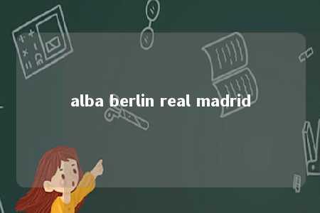 alba berlin real madrid