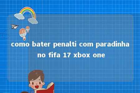 como bater penalti com paradinha no fifa 17 xbox one