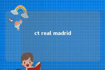 ct real madrid