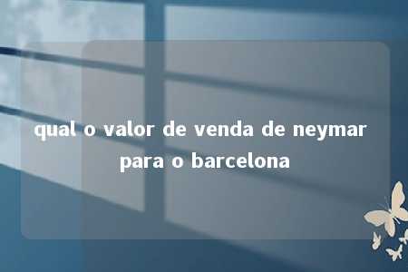 qual o valor de venda de neymar para o barcelona