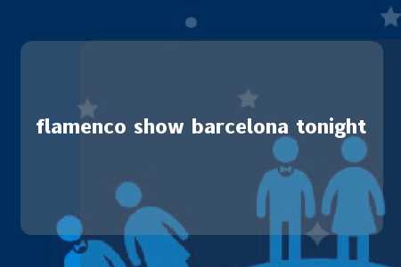 flamenco show barcelona tonight