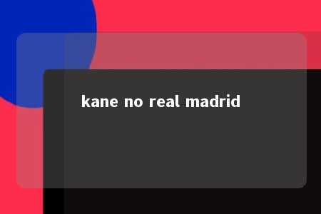 kane no real madrid