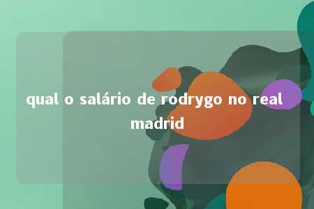 qual o salário de rodrygo no real madrid