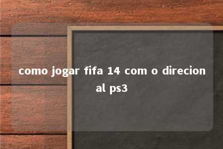 como jogar fifa 14 com o direcional ps3